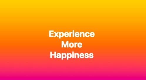 Experience More Happiness