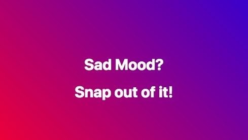 Sad Mood - Snap out of it