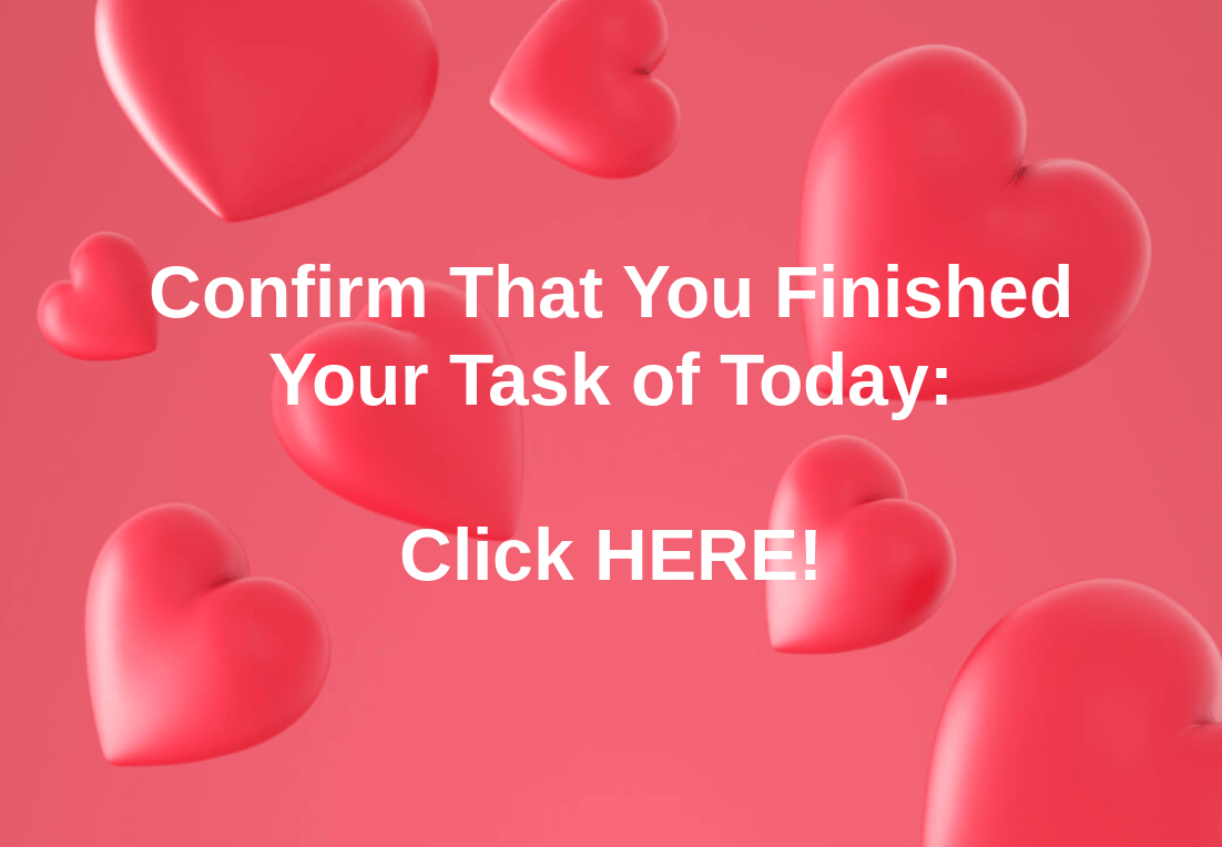 Confirm that you finished your task of today - Click HERE
